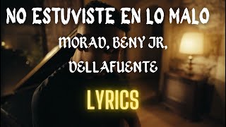 MORAD BENY JR DELLAFUENTE  NO ESTUVISTE EN LO MALO  lyrics [upl. by Eblehs747]