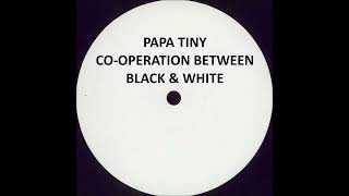 PAPA TINY  COOPERATION BETWEEN BLACK amp WHITE [upl. by Negyam215]