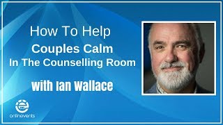 How To Help Couples Calm In The Counselling Room Couples Counselling with Ian Wallace [upl. by Elsa]