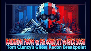 Ghost Recon Breakpoint  RADEON 760M vs RX 6500 XT vs RTX 3050 8GB  Ryzen 5 8600G FPS Test [upl. by Layney]