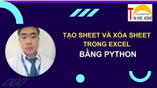 TIN HOC HOME TẠO SHEET XÓA SHEET TRONG EXCEL BẰNG PYTHON [upl. by Davina168]