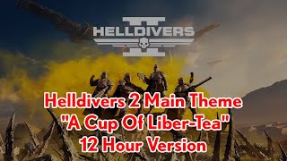 Helldivers 2 Main Theme  quotA Cup Of LiberTeaquot but its 12 hour version [upl. by Suciram]