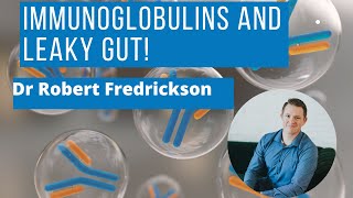 Immunoglobulins and Leaky Gut Dr Robert Fredrickson explains [upl. by Notaek]