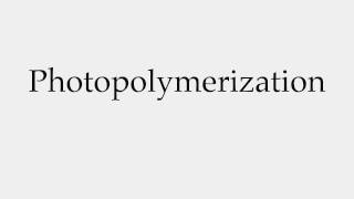 How to Pronounce Photopolymerization [upl. by Nuahsar]