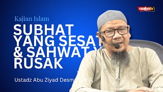 KAJIAN ISLAM  SUBHAT YANG SESAT amp SAHWAT YANG RUSAK  Ustadz Abu Ziyad Desman MA [upl. by Anerak]