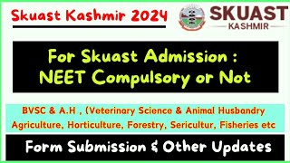 SKUAST Kashmir 2024  Neet Compulsory or Not BVSC amp AH Agriculture Horticulture Sericulture etc [upl. by Ecidna]