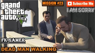 I AM SORRY FRIENDS GTA 5  Mission 23  Dead Man Walking 100 FK GAMEREPISODE  16 [upl. by Nimaj]