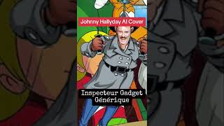 Générique inspecteur gadget cover ia Johnny haliday [upl. by Theron]