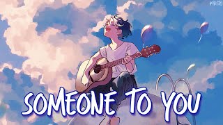 Nightcore  Someone To You BANNERS  Lyrics [upl. by Katrinka]