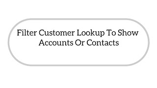 Dynamic 365  Filter customer lookup to show accounts or contacts only [upl. by Nahtanoj]