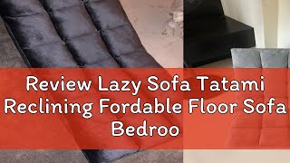 Review Lazy Sofa Tatami Reclining Fordable Floor Sofa Bedroom Balcony Chair [upl. by Cutcliffe842]