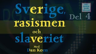 Sverige rasismen och slaveriet med Dan Korn  Avsnitt 4 av 6 [upl. by Ulysses735]