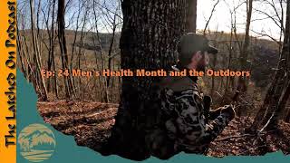 Ep 24 Mens Health Month and the Outdoors Latched On Podcast [upl. by Robb]