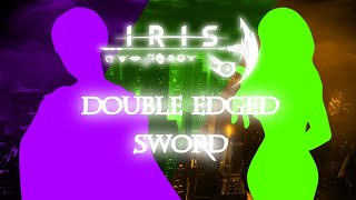 Double Edged Sword IRIS [upl. by Spense538]