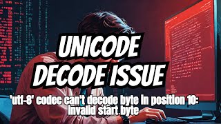 UnicodeDecodeError utf8 codec cant decode byte 0xff in position 10 invalid start byte [upl. by Butch96]