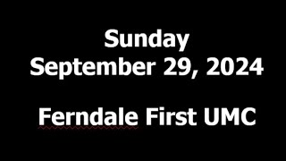 Ferndale First United Methodist Church Sunday September 29 2024 [upl. by Nirtiak]