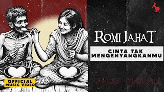 Romi Jahat  Cinta Tak Mengenyangkanmu [upl. by Jourdan]