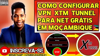 COMO CONFIGURAR O XTM TUNNEL VPN PARA INTERNET GRÁTIS EM MOZ [upl. by Dorothee]