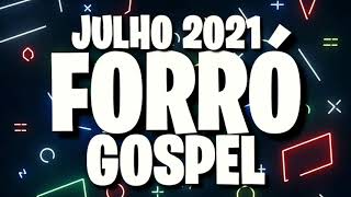 FORRÓ GOSPEL 2021 JULHO SÓ AS MELHORES [upl. by Portwine]