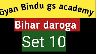 Bihar daroga  Gyan Bindu Gs academy Patna  practice Set 10  Class test 10 [upl. by Inahteb949]