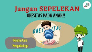 JANGAN SEPELEKAN OBESITAS PADA ANAK [upl. by Ofori146]