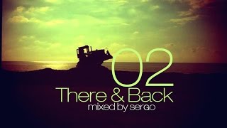 There amp Back 02 Mix by Sergo Batumi Edition [upl. by Rofotsirk528]