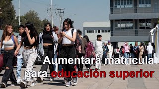 Aumentará matrícula en 330 mil lugares en educación superior anuncian [upl. by Inilam]