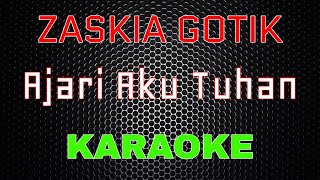 Zaskia Gotik  Ajari Aku Tuhan Karaoke  LMusical [upl. by Haikezeh704]