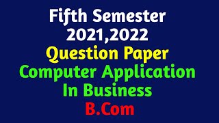 Computer Application In Business  5th Semester BCom  20212022 Question Paper  Calicut University [upl. by Nilesoj]