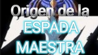 Origen de la Espada Maestra [upl. by Schonfield]