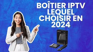 Boîtier IPTV  Lequel Choisir en 2024  Guide Complet pour Faire le Bon Choix [upl. by Tteraj101]