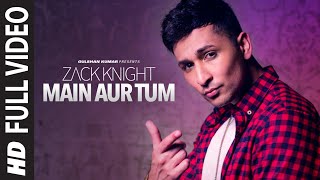 Main Aur Tum Zack Knight Full Video Song  New Single 2015  TSeries [upl. by Arul103]