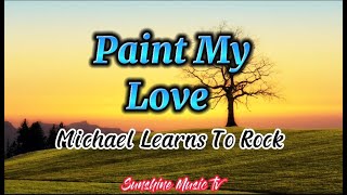 Paint My Love Michael Learns To Rock with Lyrics [upl. by Cochran400]