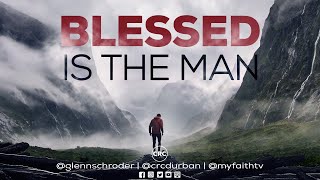 BLESSED IS THE MAN  Ps Glenn Schroder  25 August 2024 [upl. by Applegate]