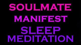 SOULMATE Manifest Sleep Meditation  Guided Meditation for Sleep [upl. by Corinne]