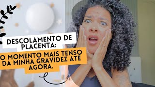 DESCOLAMENTO DE PLACENTA O MOMENTO MAIS TENSO DA MINHA GRAVIDEZ [upl. by Derwin]