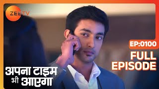 Apna Time Bhi Aayega  Ep100  Veer ने क्या वादा किया Birju से  Full Episode  ZEE TV [upl. by Selinda]