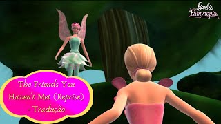 Barbie  The Friends You Havent Met  Reprise Tradução  Barbie™ Live In Fairytopia  HF [upl. by Asin]