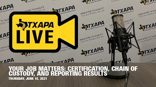 TXAPA Live Your Job Matters  Certification Chain of Custody and Reporting Results [upl. by Niassuh]