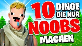 10 Dinge die nur NOOBS in Fortnite machen [upl. by Anirdnaxela]