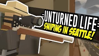 SNIPING IN SEATTLE  Unturned Life Roleplay 5 [upl. by Derfla]