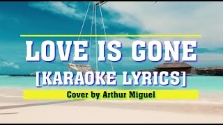 LOVE IS GONE Arthur Miguel Karaoke lyrics HD [upl. by Arekahs]