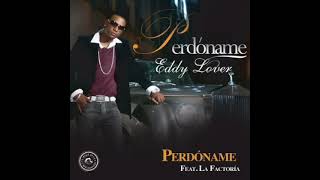 PERDÓNAME  Eddy Lover  ft La Factoría [upl. by Jacinthe]