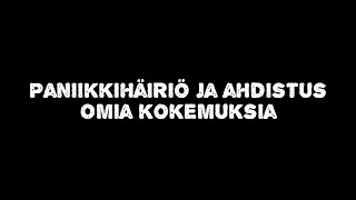 Paniikkihäiriö ja ahdistus  omia kokemuksia [upl. by Nyar888]