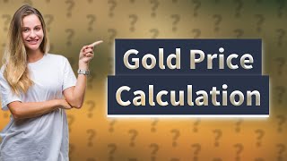 How do you calculate the price of 1 gram of gold [upl. by Esilenna]