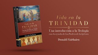 Presentación quotVida en la Trinidadquot Donald Fairbairn EditorialCLIE [upl. by Keraj]