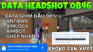 DATA FF OB46  SHARE DATA GHIM ĐẦU 98 VỚI FILE ANITBAN SIÊU VIP AIMBOT  AIMLOCK MỚI GHÉP NHANH [upl. by Belinda]