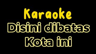 Karaoke Disini Dibatas Kota Ini  Dibatas kota ini Karaoke Pop Nostalgia karaoke Tommy J Pisa [upl. by Coniah198]