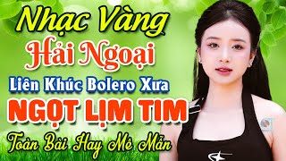 Nhạc Bolero Trữ Tình Bất Hủ ★ Mở Nhẹ Nhàng LK Nhạc Vàng Hải Ngoại Xưa Bất Hủ Còn Mãi Theo Thời Gian [upl. by Teik]