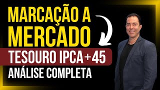 Análise completa da Marcação a Mercado no Tesouro IPCA45 O que você precisa saber AGORA [upl. by Anwahsad]